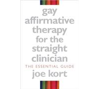 Gay Affirmative Therapy for the Straight Clinician: The Essential Guide