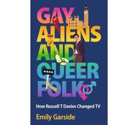 Gay Aliens and Queer Folk: How Russell T Davies Changed TV