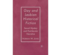 Gay and Lesbian Historical Fiction : Sexual Mystery and Post-Secular Narrative