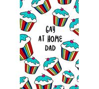 Gay At Home Dad: A Blank Notebook Gift For Gay Dads And Parents