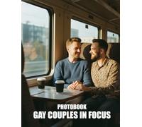 Gay Couples in Focus Photobook: A Stunning Visual Celebration of Love and Intimacy within Modern Gay Relationships and Communities