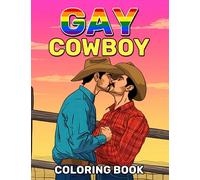 Gay Cowboy Coloring Book: Immerse Yourself in 30 Whimsical Coloring Pages, Reflecting the Passion and Connection of Gay Cowboys in the Wild West