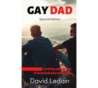 Gay Dad: Coming Out Stories of Married Men with Kids