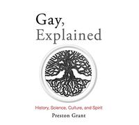 Gay, Explained: History, Science, Culture, and Spirit