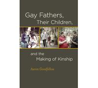 Gay Fathers, Their Children, and the Making of Kinship