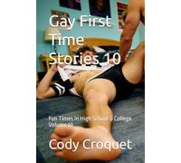 Gay First Time Stories: Fun Times in High School & College Volume 10