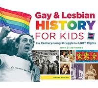 Gay & Lesbian History for Kids: The Century-Long Struggle for LGBT Rights, with 21 Activities (For Kids series)
