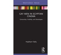 Gay Men in Egyptian Cinema : Censorship, Visibility, and Stereotypes