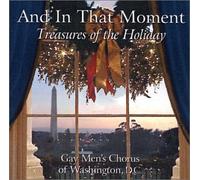 Gay Men's Chorus of Washington DC - And In That Moment - Treasures of the Christmas Holiday