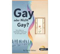GAY ODER NICHT GAY?: Ein Safe-Space-Guide für Klarheit, Würde und Selbstrespekt