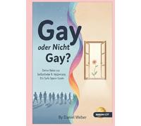 GAY ODER NICHT GAY?: Ein Safe-Space-Guide für Klarheit, Würde und Selbstrespekt