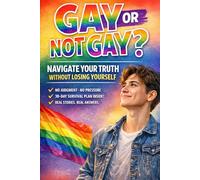 Gay or Not Gay?: A Calm, Respectful Guide to Exploring Your Attraction, Defining Your Identity, and Finding Your Peace.
