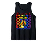 Gay Pride Be Careful Who You Hate Could Be Someone You Love Tank Top