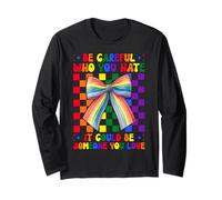 Gay Pride Rainbow Flag LGBTQ Be Careful Who You Hate Long Sleeve T-Shirt
