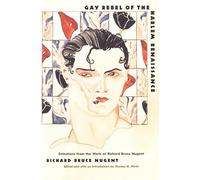 Gay Rebel of the Harlem Renaissance: Selections from the Work of Richard Bruce Nugent
