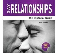 Gay Relationships: The Essential Guide