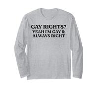Gay Rights Yeah I'm Gay And Always Right Funny Pride Quote Long Sleeve T-Shirt