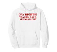 Gay Rights Yeah I'm Gay And Always Right Funny Pride Quote Pullover Hoodie