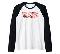 Gay Rights Yeah I'm Gay And Always Right Funny Pride Quote Raglan Baseball Tee