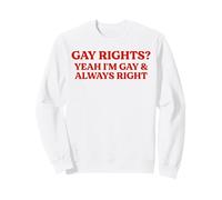 Gay Rights Yeah I'm Gay And Always Right Funny Pride Quote Sweatshirt