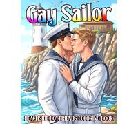 Gay Sailor Coloring Book: Seafarers Boy Love Coloring Pages Featuring Ocean Exploration, Seaside Escapes, and Romantic Moments for Adults and Teens to Relax