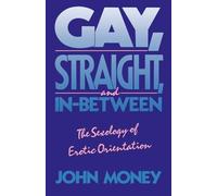 Gay, Straight, and In-Between: The Sexology of Erotic Orientation