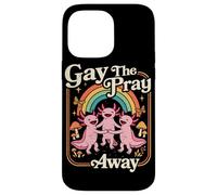 Gay the pray away Axolotl Pride Rainbow Queer LGBTQ Case for iPhone 14 Pro Max
