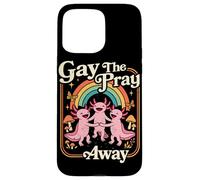Gay the pray away Axolotl Pride Rainbow Queer LGBTQ Case for iPhone 15 Pro Max
