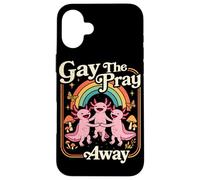Gay the pray away Axolotl Pride Rainbow Queer LGBTQ Case for iPhone 16 Plus
