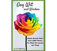 Gay Wit and Wisdom: Queer Quotes From Your LGBT Family To Make You Laugh and Think