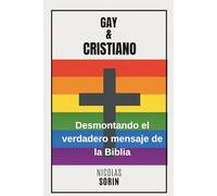 GAY Y CRISTIANO: Desmontando el verdadero mensaje de la Biblia: Un enfoque progmático para separar el mito, la traducción y la verdad