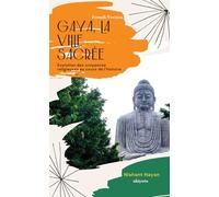 Gaya, la ville sacrée Évolution des croyances religieuses au cours de l'histoire