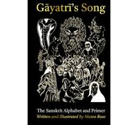 Gāyatrī's Song: The Sanskrit Alphabet and Primer: Learning Sanskrit Through Story - Sanskrit for Beginners, from First Sound to First Sentence (सिंही Siṃhī: Learning Sanskrit Through Story)