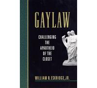 Gaylaw: Challenging the Apartheid of the Closet