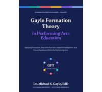 Gayle Formation Theory in Performing Arts Education (Gayle Formation Theory: Domain Implementation Series)