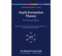 Gayle Formation Theory in Visual Arts (Gayle Formation Theory: Domain Implementation Series)
