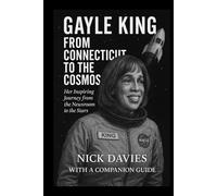 GAYLE KING: FROM CONNECTICUT TO THE COSMOS: Her Inspiring Journey from The Newsroom to the Stars