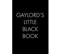 Gaylord's Little Black Book: The Perfect Dating Companion for a Handsome Man Named Gaylord. A secret place for names, phone numbers, and addresses.