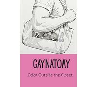 Gaynatomy: Color Outside the Closet