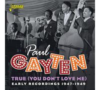 Gayten, Paul - True (You Don't Love Me): Early Recordings 1947-1949