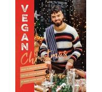 Vegan Christmas: Over 70 Amazing Vegan Recipes for the Festive Season and Holidays, from Avant Garde Vegan