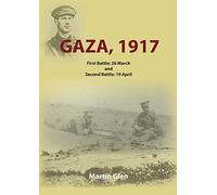 Gaza 1917: First Battle 26 March and Second Battle 19 April