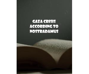 Gaza crisis according to Nostradamus