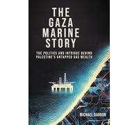 Gaza Marine: Between Power and Energy: the Gaza Marine Gas Project: The Politics and Intrigue Behind Palestine’s Untapped Gas Wealth