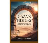 GAZA’S HISTORY: Understanding The Roots of its Conflict