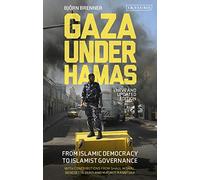 Gaza Under Hamas : From Islamic Democracy to Islamist Governance
