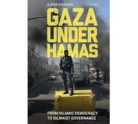 Gaza Under Hamas: From Islamic Democracy to Islamist Governance (Library of Modern Middle East Studies)