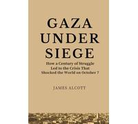 GAZA UNDER SIEGE: How a Century of Struggle Led to the Crisis That Shocked the World on October 7