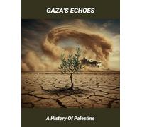 Gaza'S Echoes: A History Of Palestine