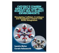 GAZEBO’S SWARM SIMULATOR CRAFTING ROBUST MULTIROBOT ENVIRONMENTS: Simulating Collision Avoidance and Formation Control with ROS2 Integration